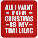 All I Want For Christmas Is My Thai Lilac - Coaster