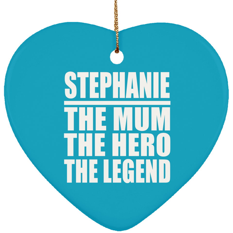 Stephanie The Mum The Hero The Legend - Heart Ornament