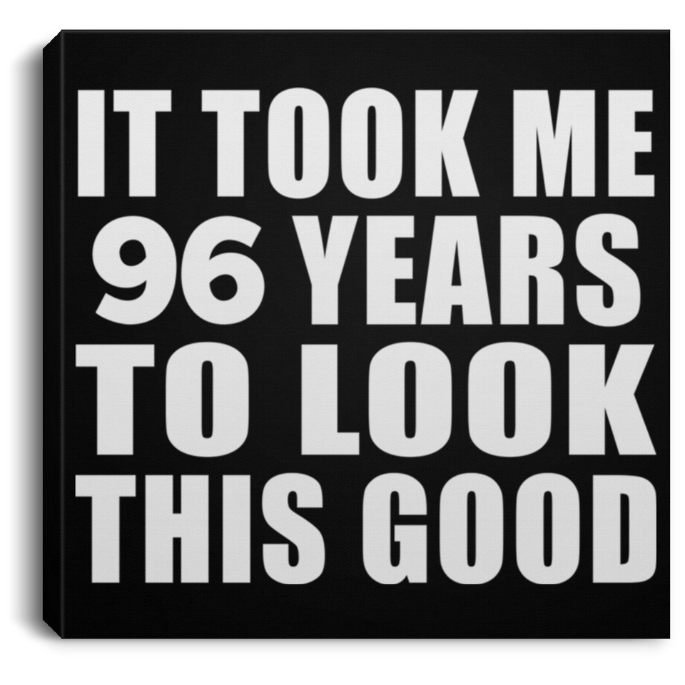 96th Birthday Took Me 96 Years To Look This Good - Canvas Square