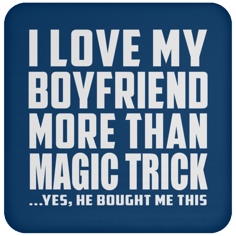 I Love My Boyfriend More Than Magic Trick - Drink Coaster