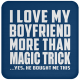 I Love My Boyfriend More Than Magic Trick - Drink Coaster