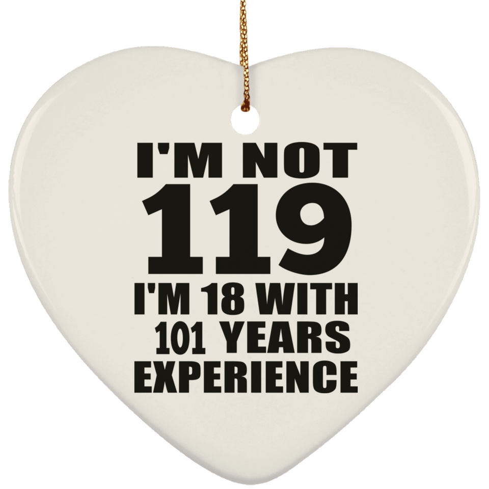 119th Birthday I'm Not 119 I'm 18 With 101 Years Experience - Heart Ornament