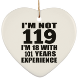 119th Birthday I'm Not 119 I'm 18 With 101 Years Experience - Heart Ornament