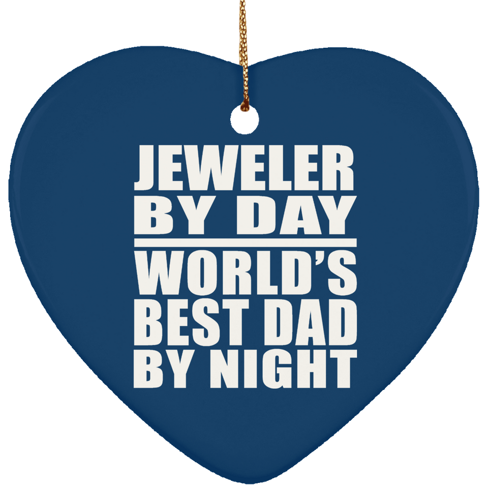 Jeweler By Day World's Best Dad By Night - Heart Ornament