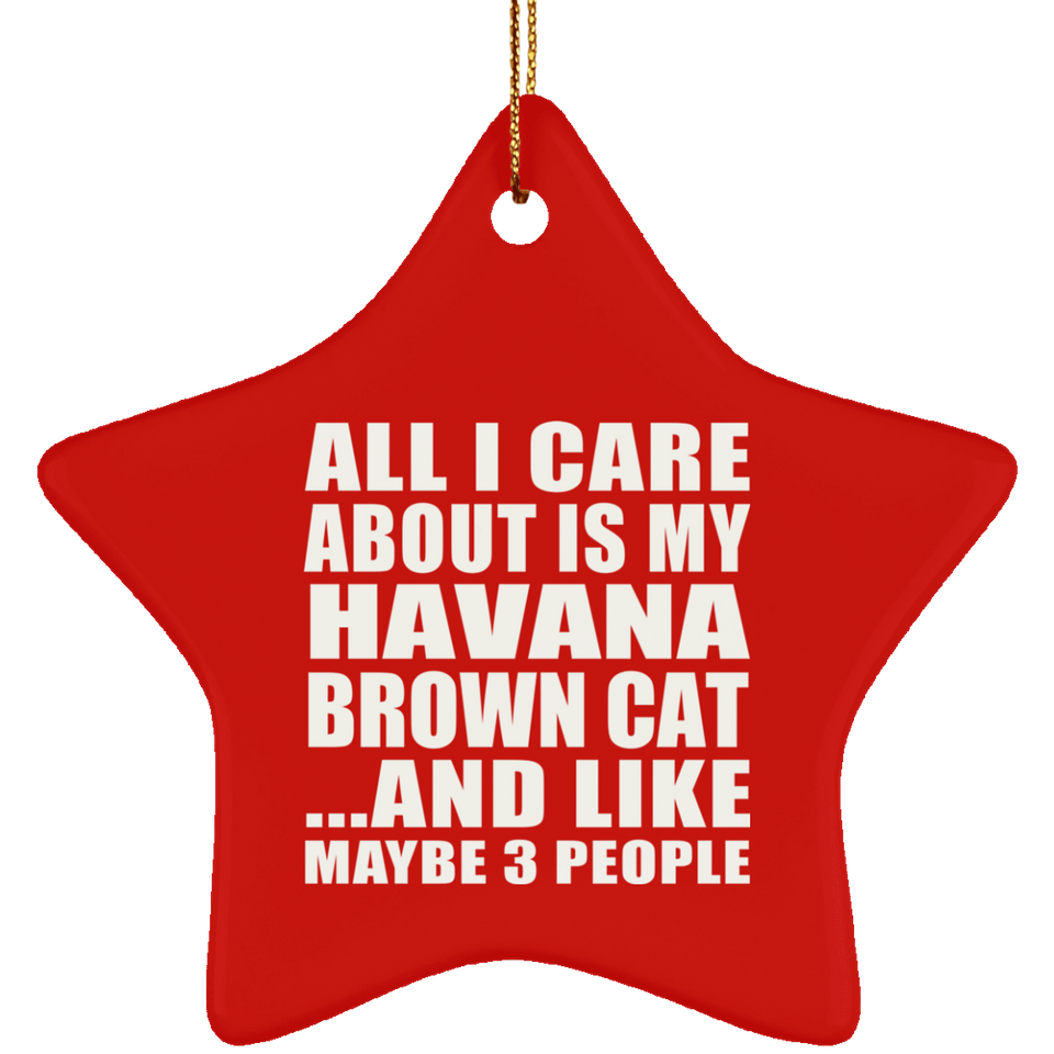 All I Care About Is My Havana Brown Cat - Star Ornament