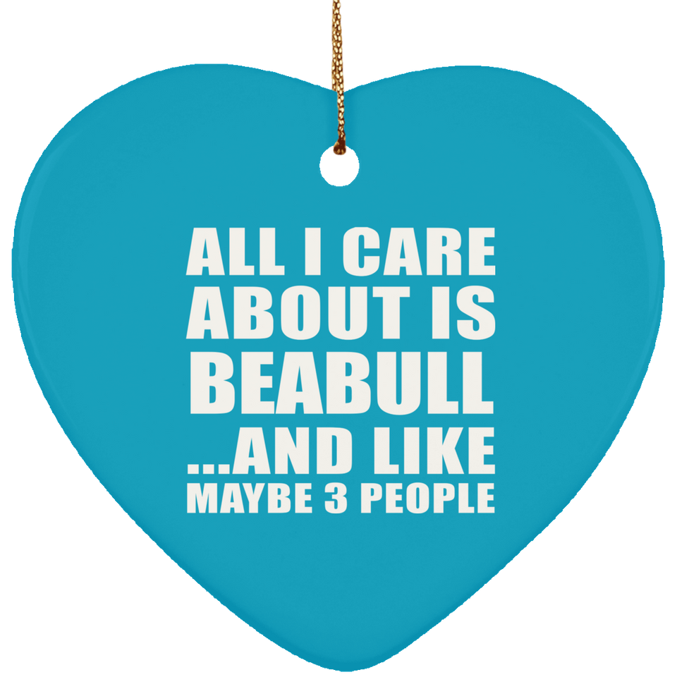 All I Care About Is Beabull - Heart Ornament