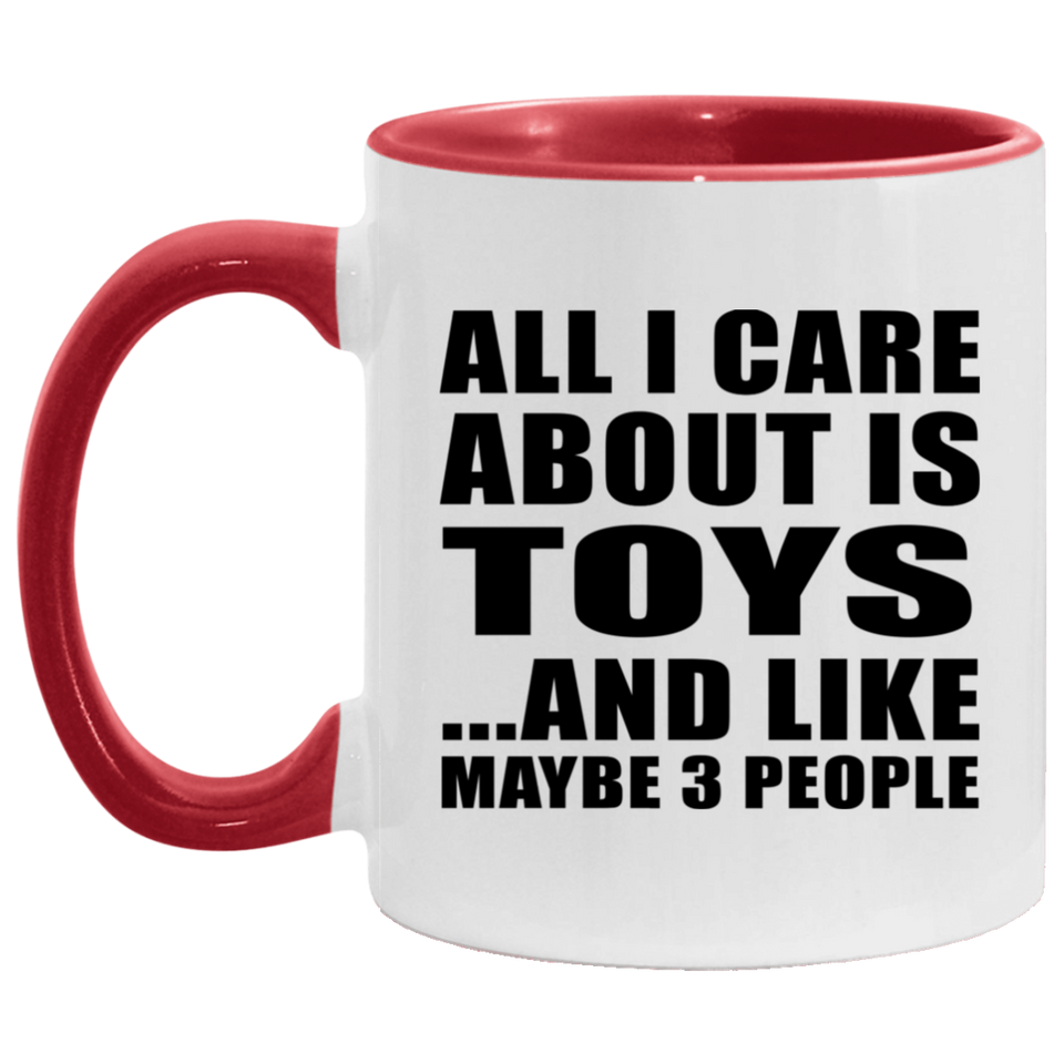 All I Care About Is Toys - 11oz Accent Mug Red
