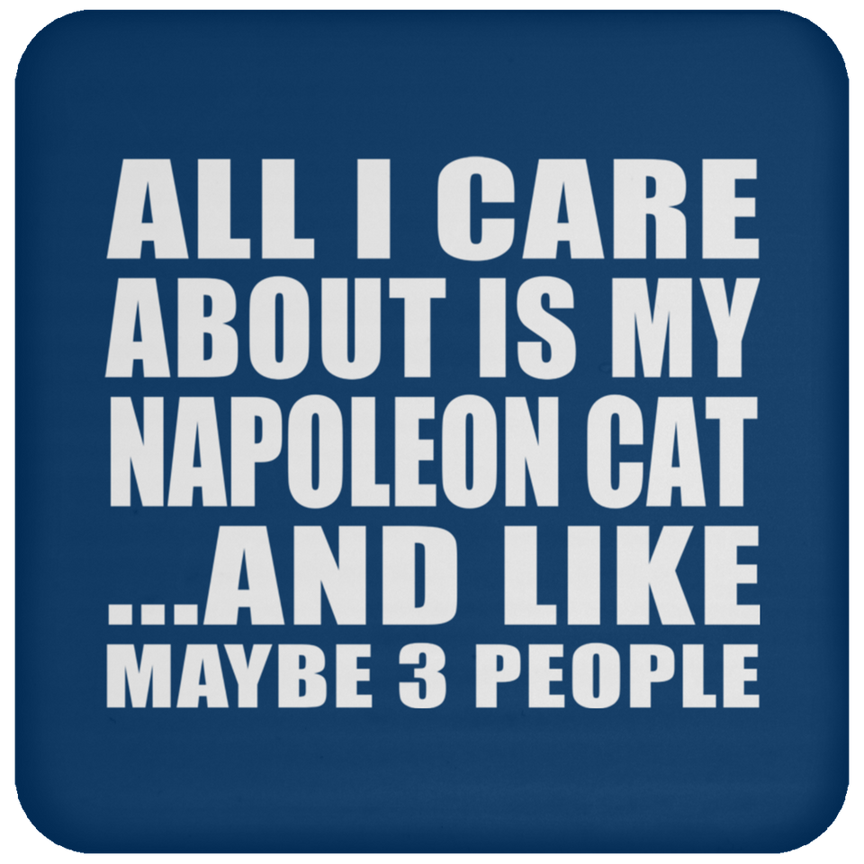 All I Care About Is My Napoleon Cat - Drink Coaster