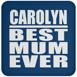Carolyn Best Mum Ever - Drink Coaster