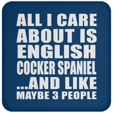 All I Care About Is English Cocker Spaniel - Drink Coaster