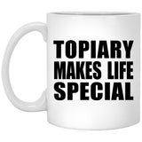 Topiary Makes Life Special - 11oz Coffee Mug