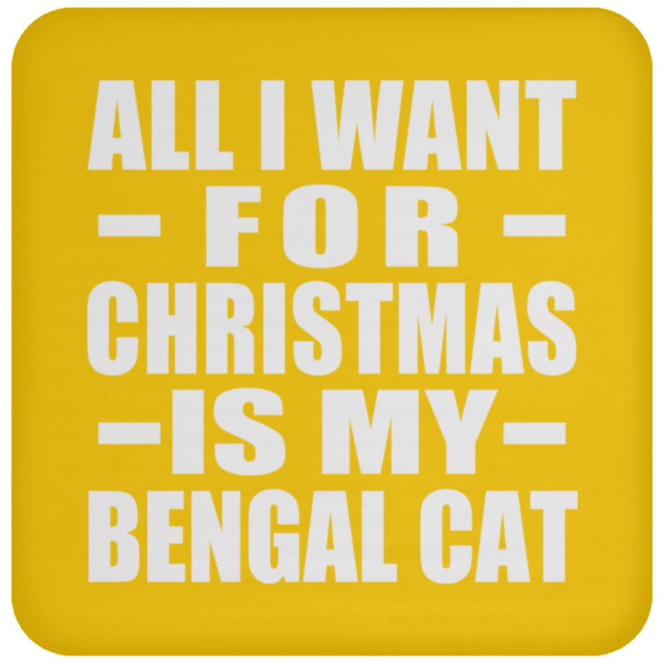 All I Want For Christmas Is My Bengal Cat - Coaster