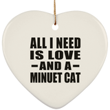 All I Need Is Love And A Minuet Cat - Heart Ornament