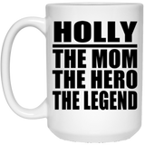 Holly The Mom The Hero The Legend - 15 Oz Coffee Mug