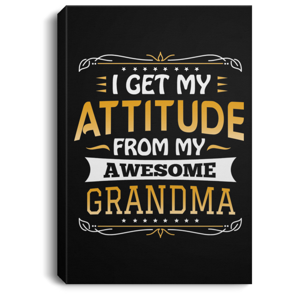 I Get My Attitude From My Awesome Grandma - Canvas Portrait