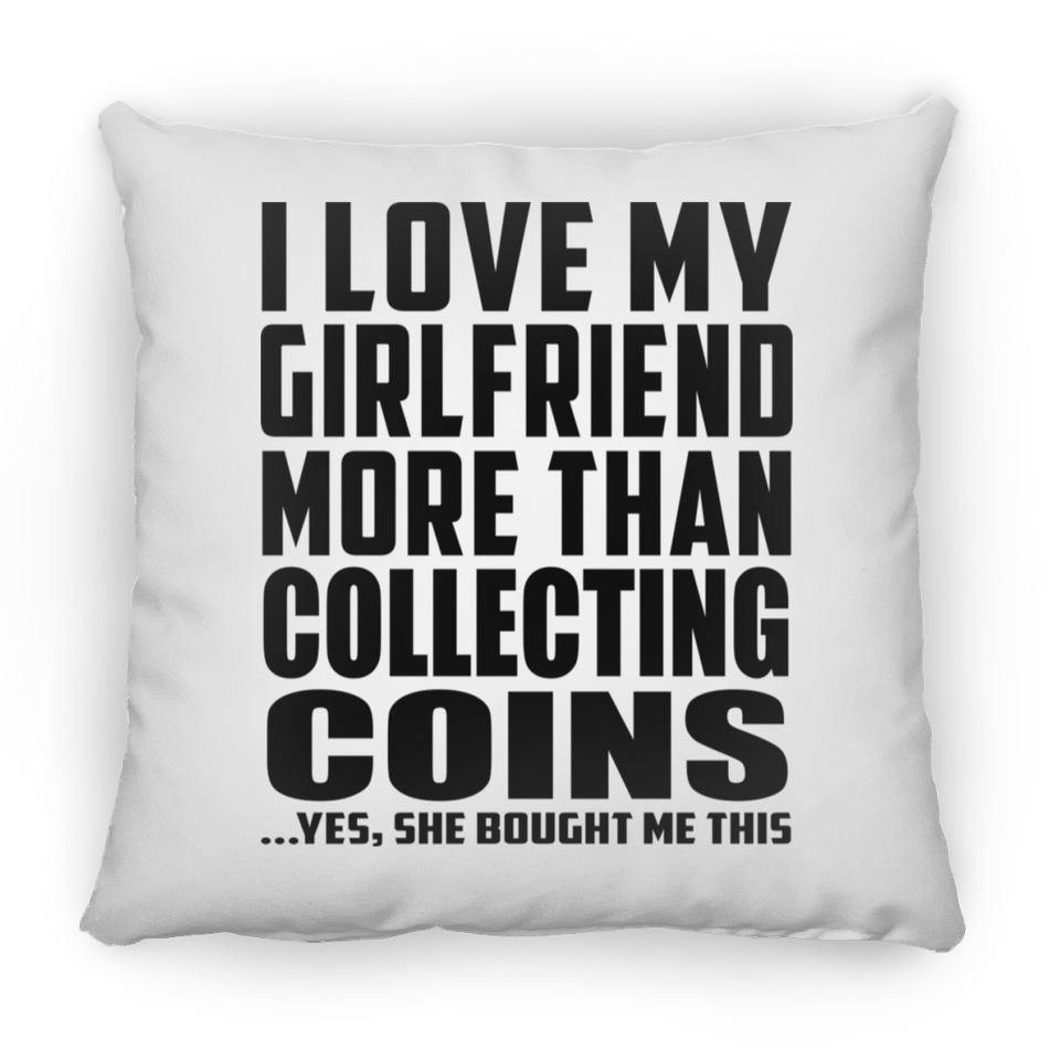 I Love My Girlfriend More Than Collecting Coins - Throw Pillow