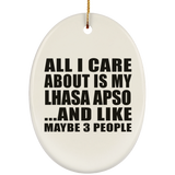 All I Care About Is My Lhasa Apso - Oval Ornament