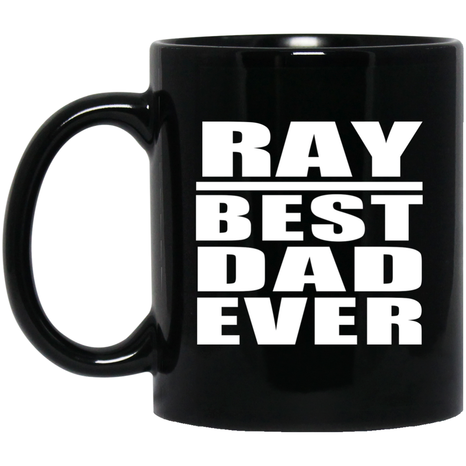 Ray Best Dad Ever - 11 Oz Coffee Mug Black
