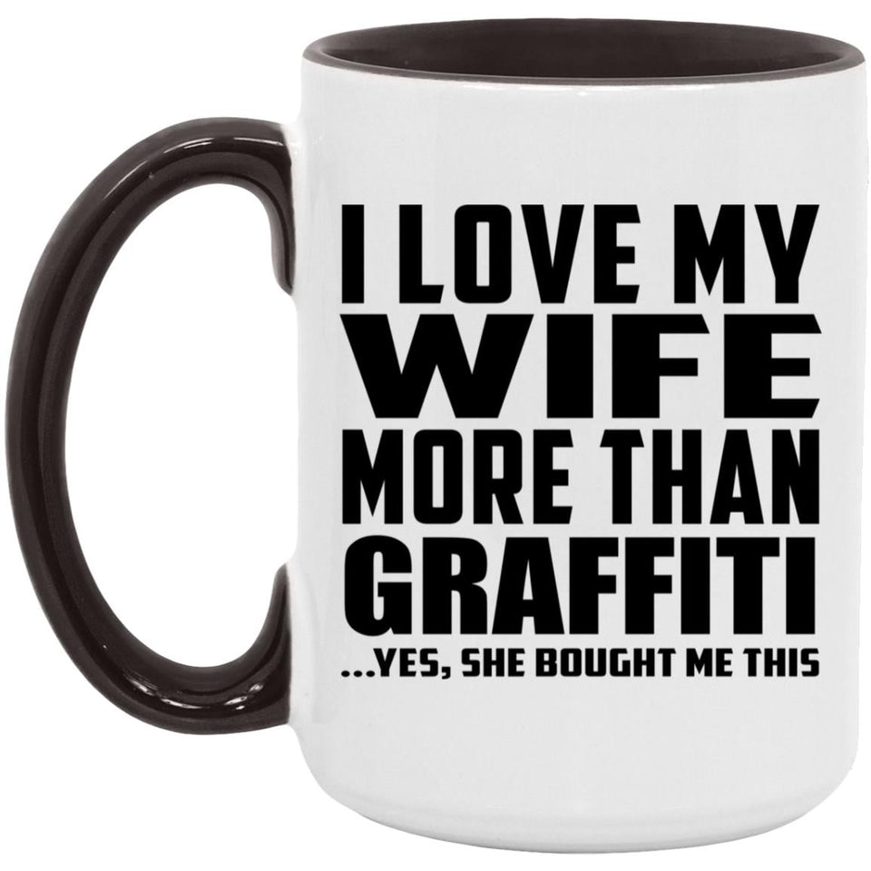 I Love My Wife More Than Graffiti - 15oz Accent Mug Black