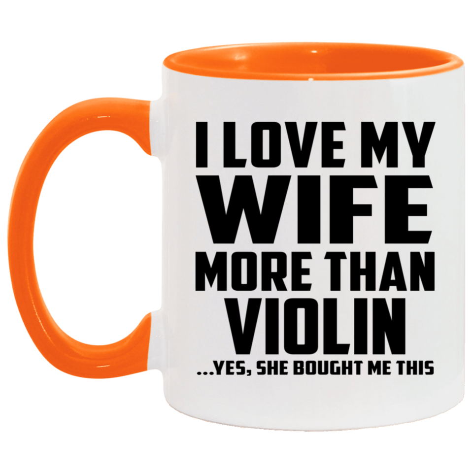 I Love My Wife More Than Violin - 11oz Accent Mug Orange
