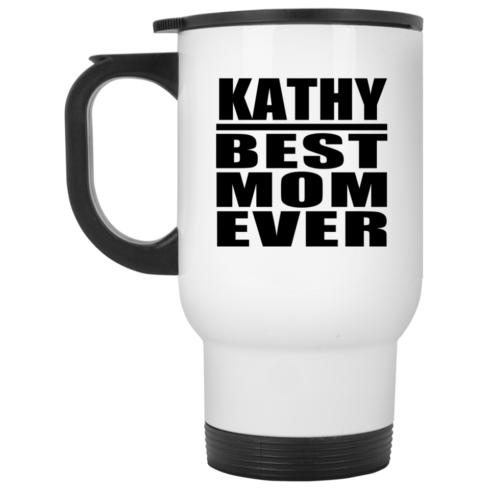 Kathy Best Mom Ever - White Travel Mug