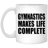 Gymnastics Makes Life Complete - 11oz Coffee Mug