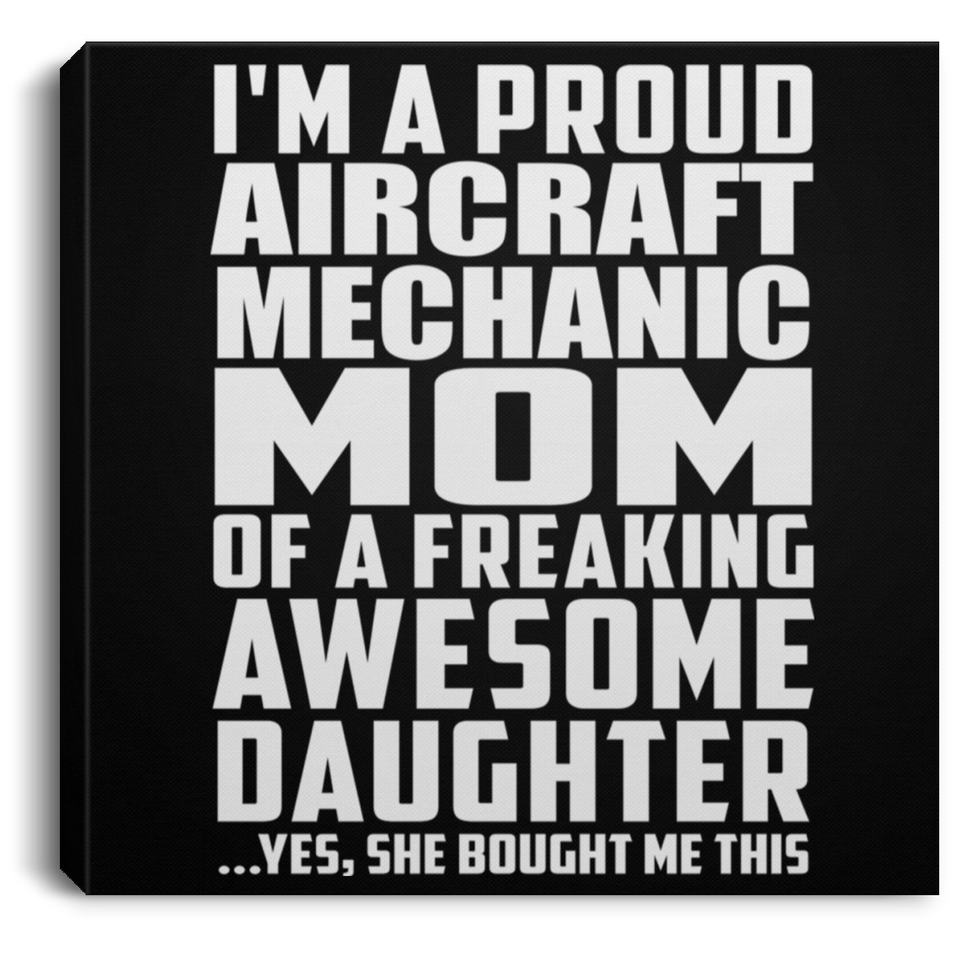 Proud Aircraft Mechanic Mom Of Awesome Daughter - Canvas Square