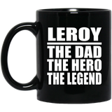 Leroy The Dad The Hero The Legend - 11 Oz Coffee Mug Black