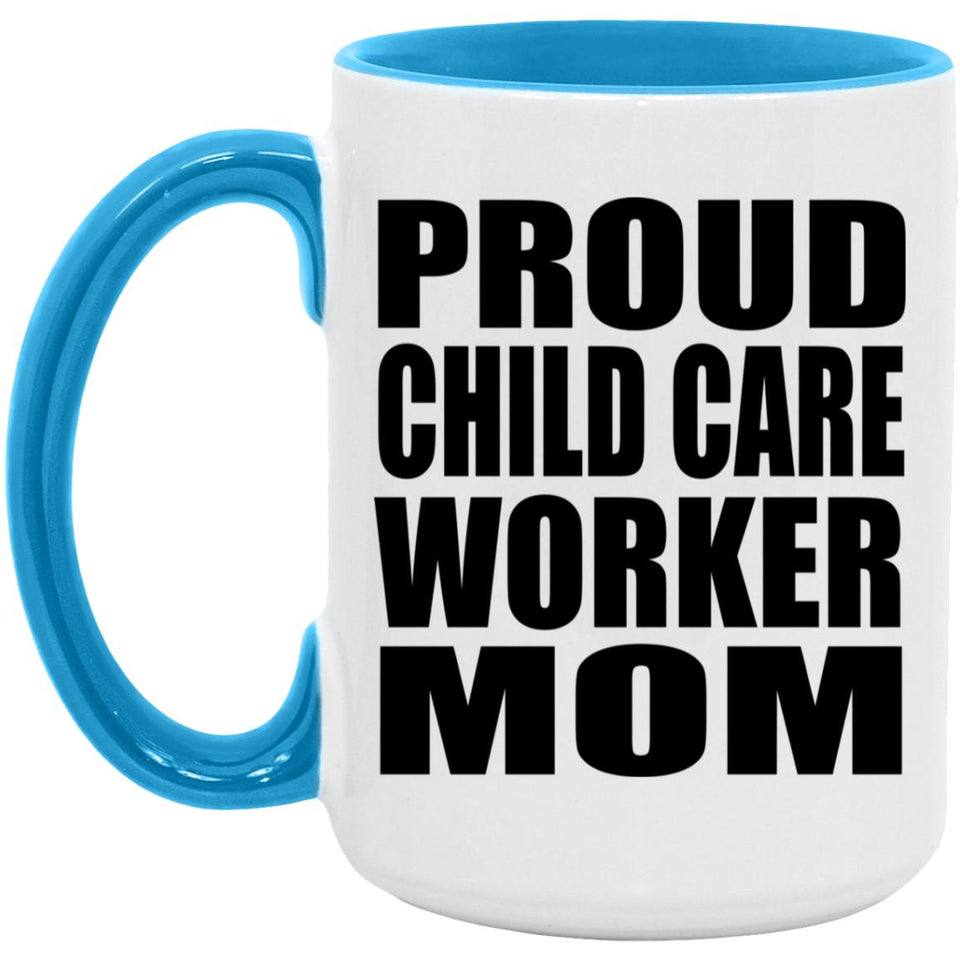 Proud Child Care Worker Mom - 15oz Accent Mug Blue