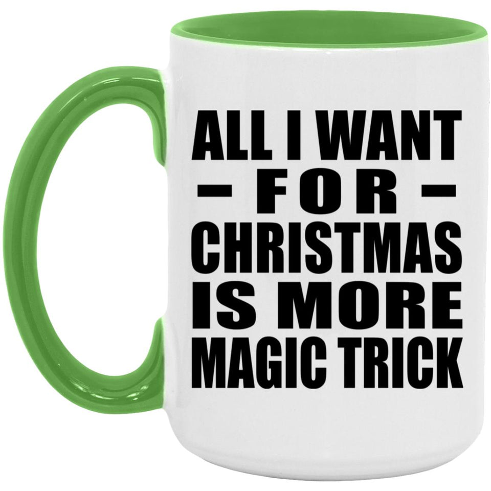All I Want For Christmas Is More Magic Trick - 15oz Accent Mug Green