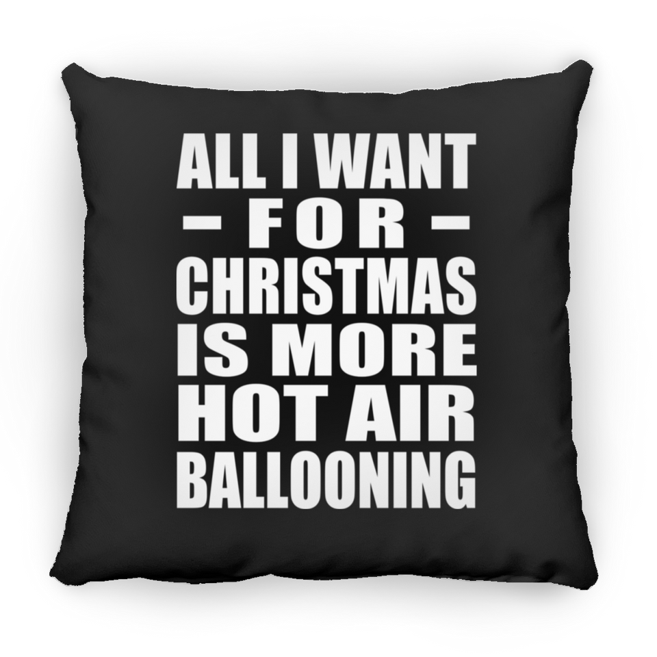 All I Want For Christmas Is More Hot Air Ballooning - Throw Pillow Black