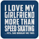 I Love My Girlfriend More Than Speed Skating - Drink Coaster