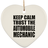 Keep Calm and Trust The Automobile Mechanic - Heart Ornament