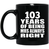 103rd Anniversary 103 Years of Being Mrs Always Right - 11oz Coffee Mug Black