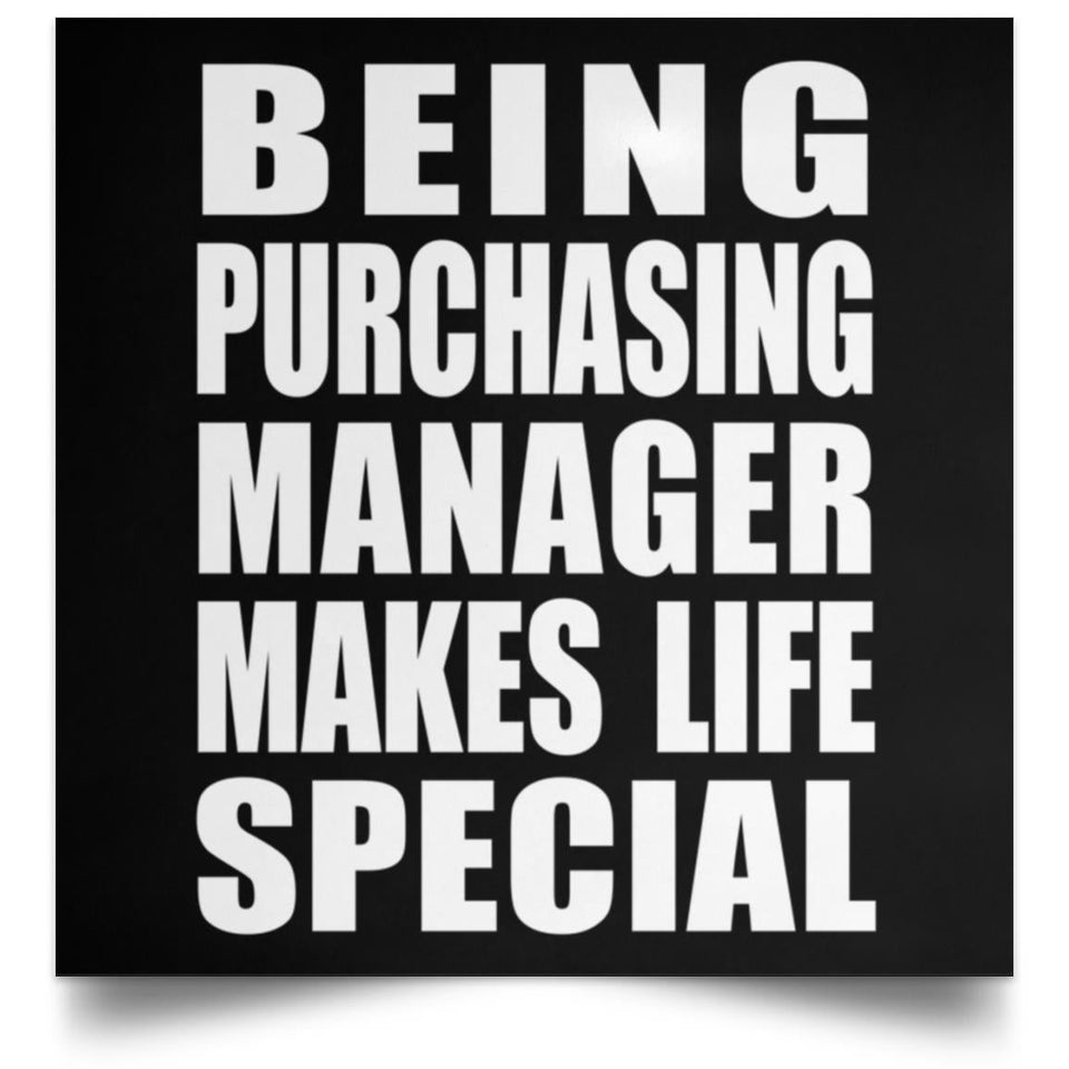 Being Purchasing Manager Makes Life Special - Poster Square