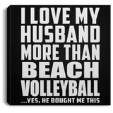 I Love My Husband More Than Beach Volleyball - Canvas Square