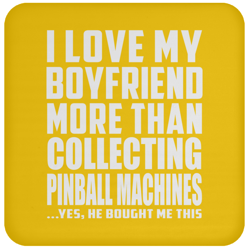I Love My Boyfriend More Than Collecting Pinball Machines - Drink Coaster