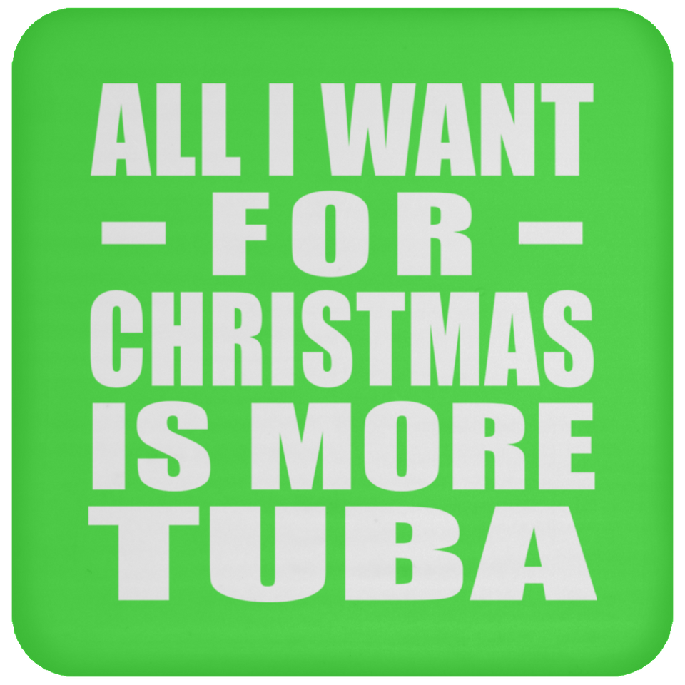 All I Want For Christmas Is More Tuba - Coaster