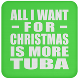 All I Want For Christmas Is More Tuba - Coaster