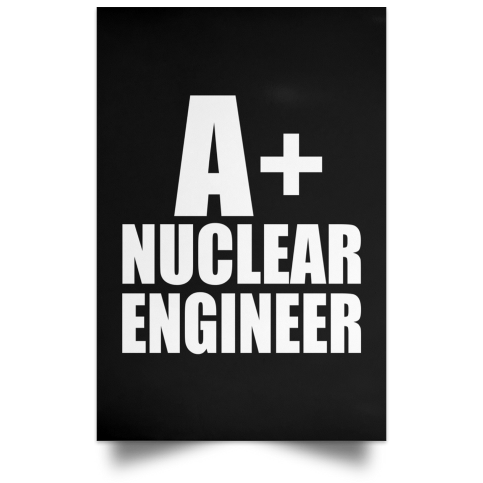 A+ Nuclear Engineer - Poster Portrait
