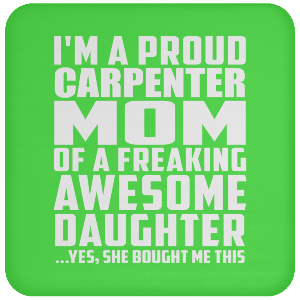 Proud Carpenter Mom Of Awesome Daughter - Drink Coaster