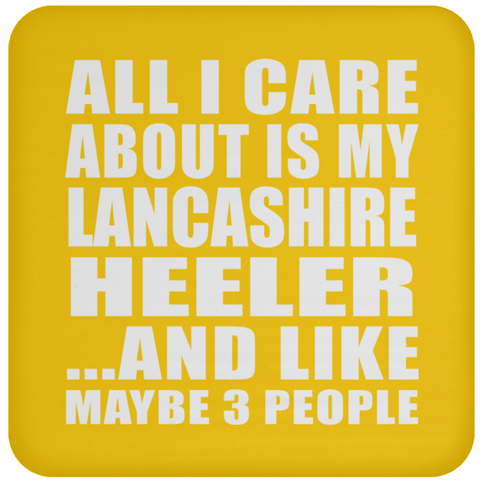 All I Care About Is My Lancashire Heeler - Drink Coaster