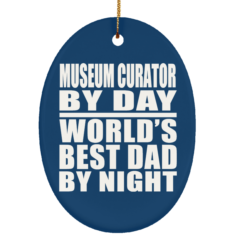 Museum Curator By Day World's Best Dad By Night - Oval Ornament