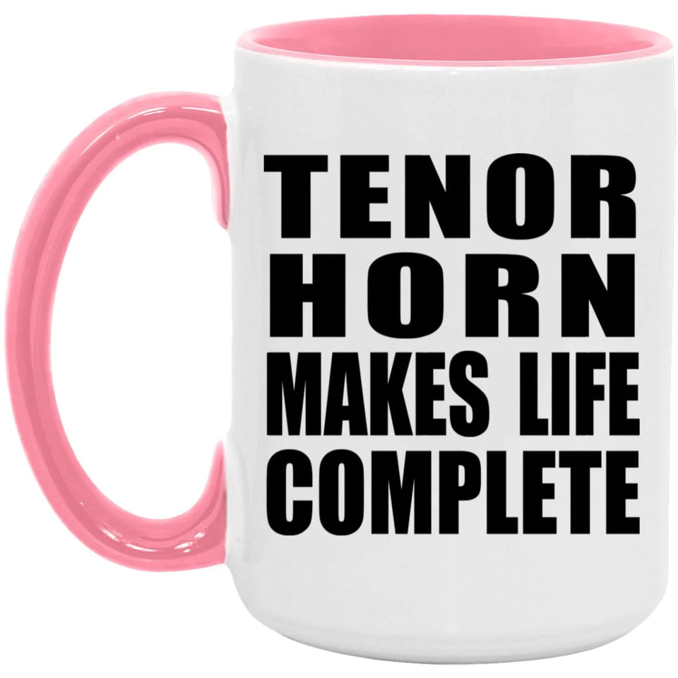 Tenor Horn Makes Life Complete - 15oz Accent Mug Pink