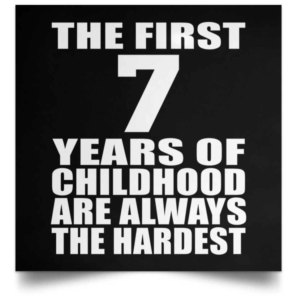 7th Birthday First 7 Years of Childhood Are The Hardest - Poster Square