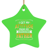 I Get My Attitude From My Awesome Father - Star Ornament