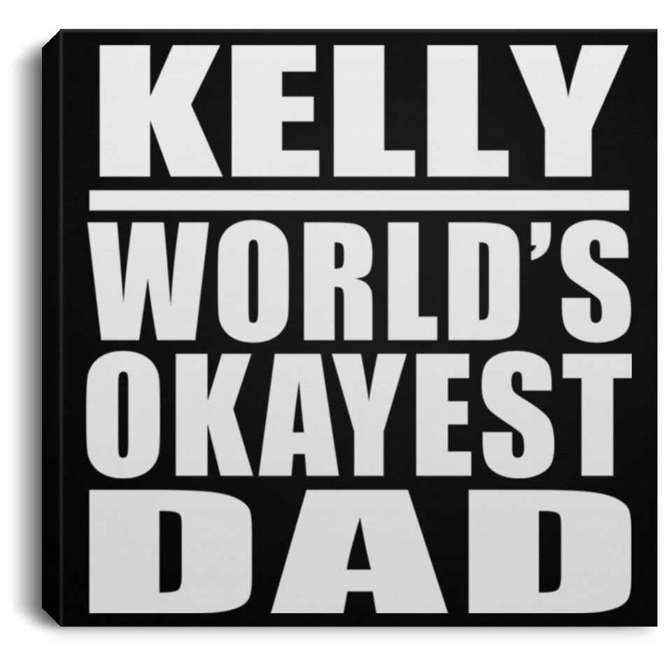 Kelly World's Okayest Dad - Canvas Square