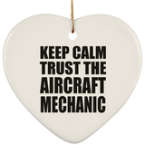 Keep Calm and Trust The Aircraft Mechanic - Heart Ornament