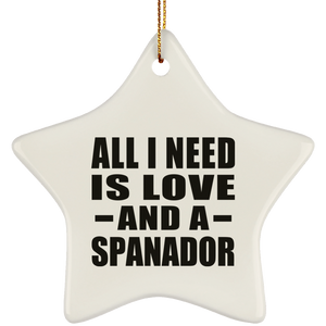 All I Need Is Love And A Spanador - Star Ornament