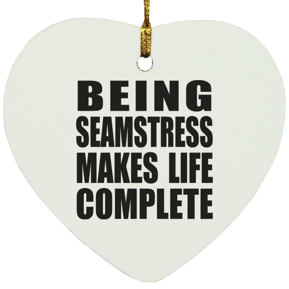 Being Seamstress Makes Life Complete - Heart Ornament